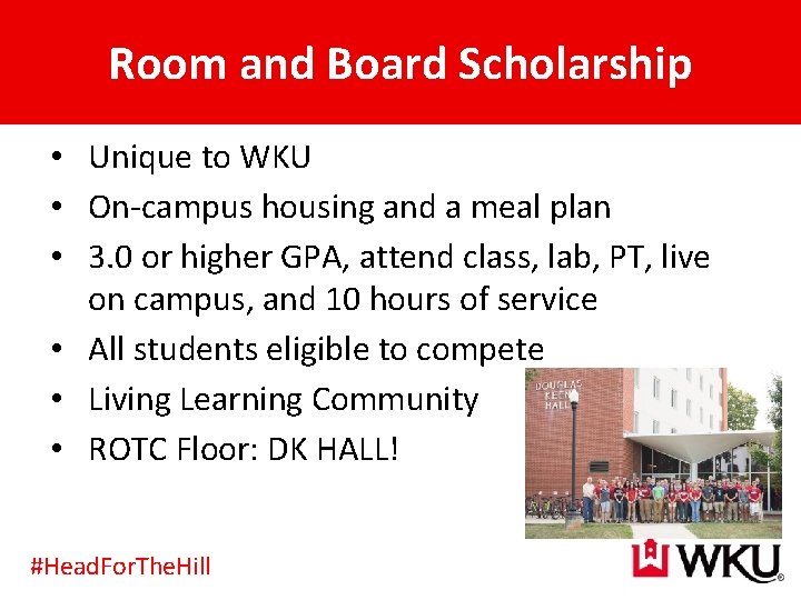 Room and Board Scholarship • Unique to WKU • On-campus housing and a meal