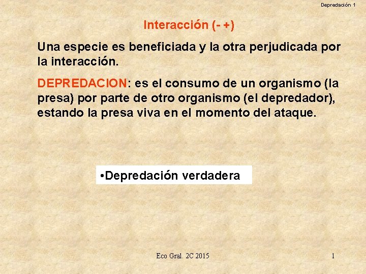 Depredación 1 Interacción (- +) Una especie es beneficiada y la otra perjudicada por