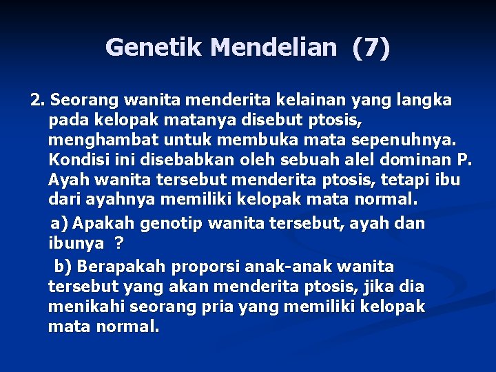 Genetik Mendelian (7) 2. Seorang wanita menderita kelainan yang langka pada kelopak matanya disebut