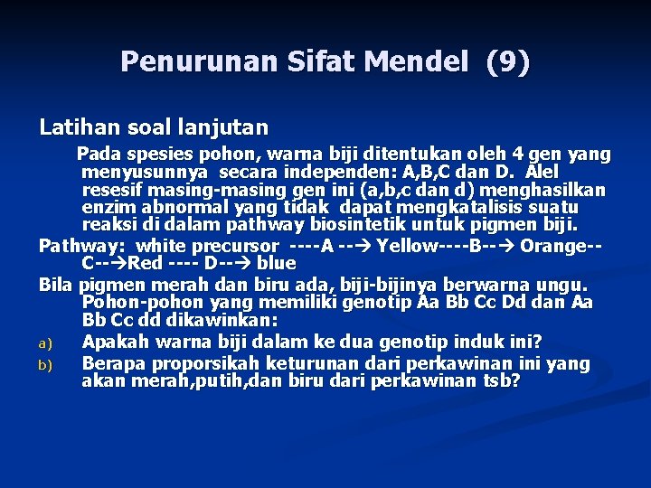 Penurunan Sifat Mendel (9) Latihan soal lanjutan Pada spesies pohon, warna biji ditentukan oleh