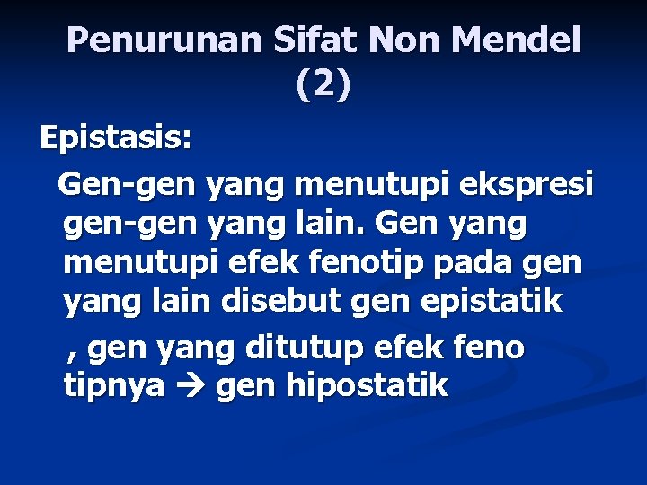 Penurunan Sifat Non Mendel (2) Epistasis: Gen-gen yang menutupi ekspresi gen-gen yang lain. Gen