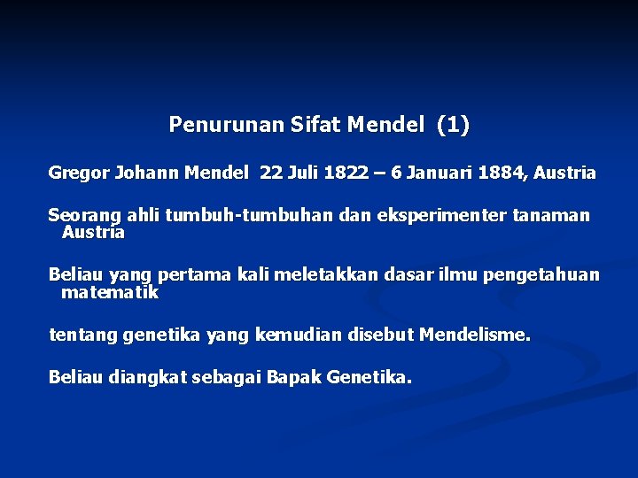 Penurunan Sifat Mendel (1) Gregor Johann Mendel 22 Juli 1822 – 6 Januari 1884,