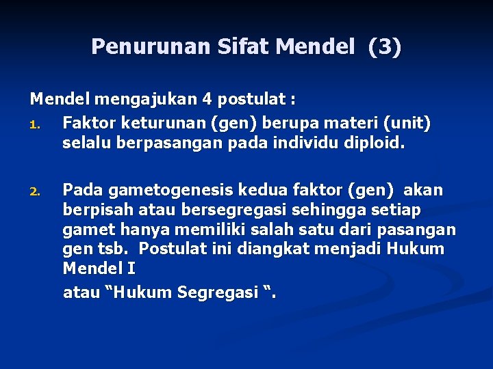 Penurunan Sifat Mendel (3) Mendel mengajukan 4 postulat : 1. Faktor keturunan (gen) berupa