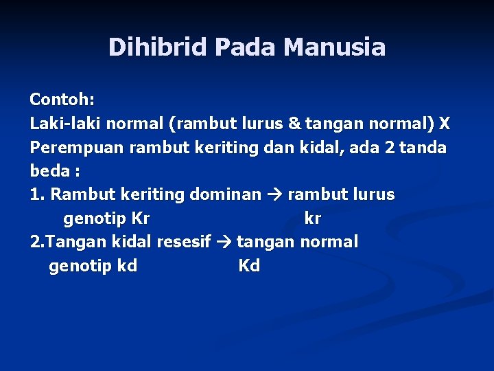 Dihibrid Pada Manusia Contoh: Laki-laki normal (rambut lurus & tangan normal) X Perempuan rambut