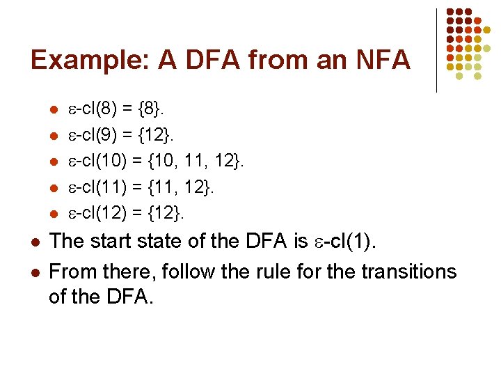 Example: A DFA from an NFA l l l l -cl(8) = {8}. -cl(9)