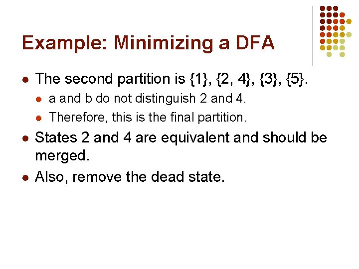 Example: Minimizing a DFA l The second partition is {1}, {2, 4}, {3}, {5}.