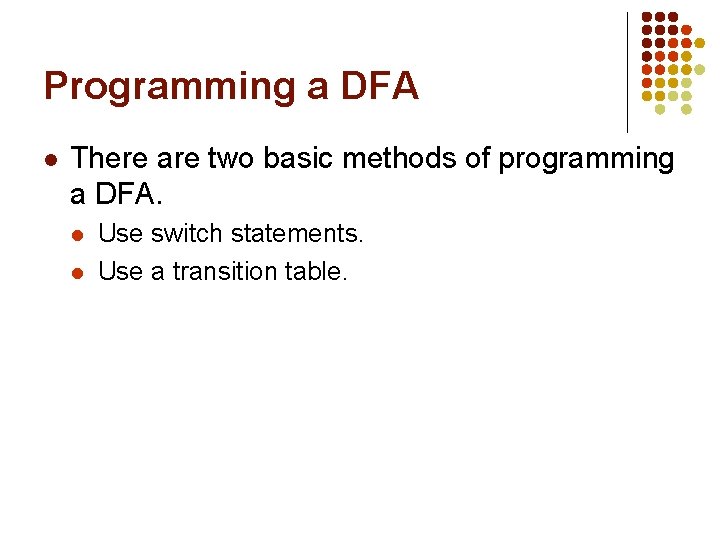 Programming a DFA l There are two basic methods of programming a DFA. l