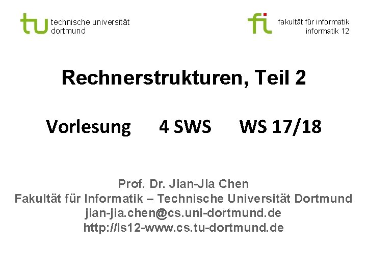 technische universität dortmund fakultät für informatik 12 Rechnerstrukturen, Teil 2 Vorlesung 4 SWS WS