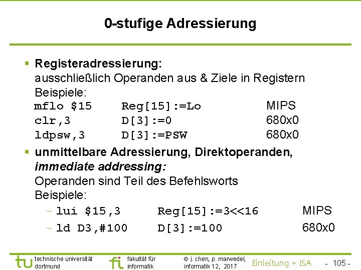 TU Dortmund 0 -stufige Adressierung § Registeradressierung: ausschließlich Operanden aus & Ziele in Registern