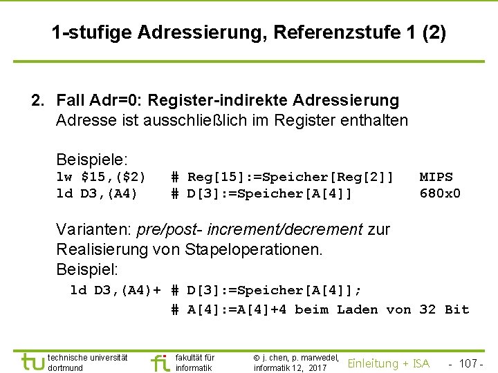 TU Dortmund 1 -stufige Adressierung, Referenzstufe 1 (2) 2. Fall Adr=0: Register-indirekte Adressierung Adresse
