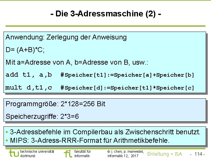 TU Dortmund - Die 3 -Adressmaschine (2) Anwendung: Zerlegung der Anweisung D= (A+B)*C; Mit