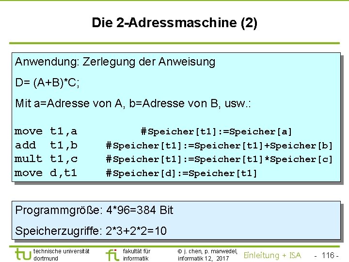 TU Dortmund Die 2 -Adressmaschine (2) Anwendung: Zerlegung der Anweisung D= (A+B)*C; Mit a=Adresse