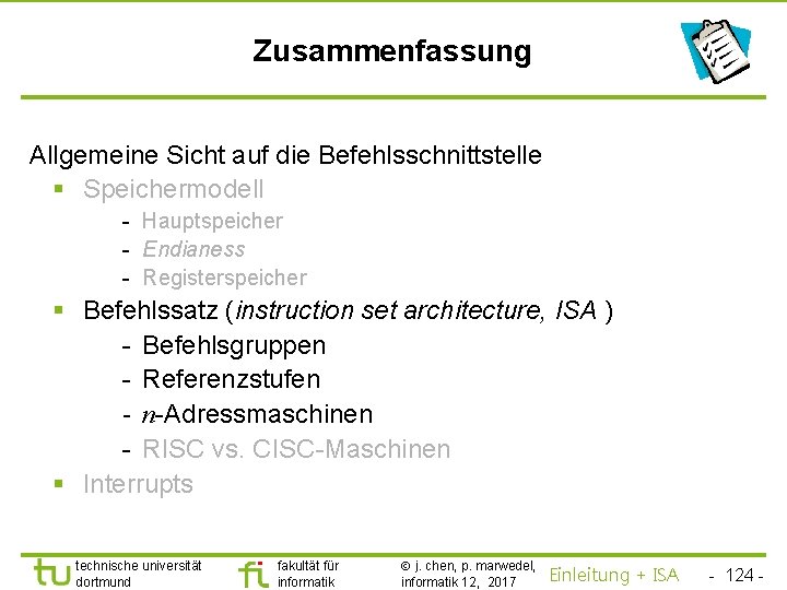 TU Dortmund Zusammenfassung Allgemeine Sicht auf die Befehlsschnittstelle § Speichermodell - Hauptspeicher - Endianess