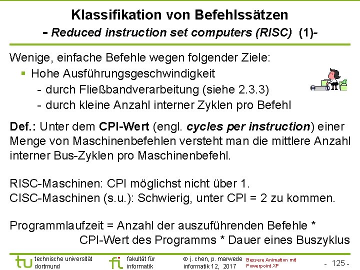 TU Dortmund Klassifikation von Befehlssätzen - Reduced instruction set computers (RISC) (1)Wenige, einfache Befehle