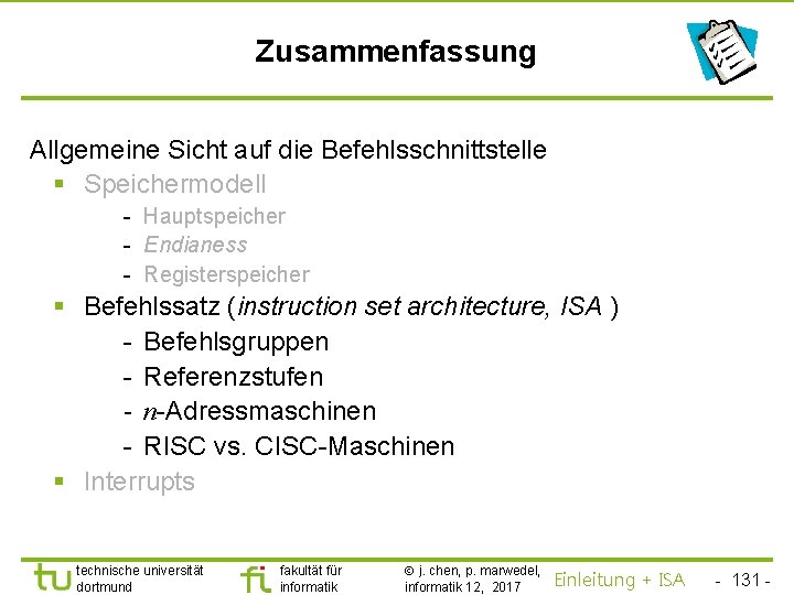 TU Dortmund Zusammenfassung Allgemeine Sicht auf die Befehlsschnittstelle § Speichermodell - Hauptspeicher - Endianess