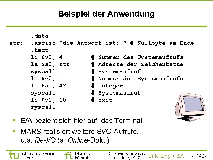 TU Dortmund Beispiel der Anwendung str: . data. asciiz. text li $v 0, la