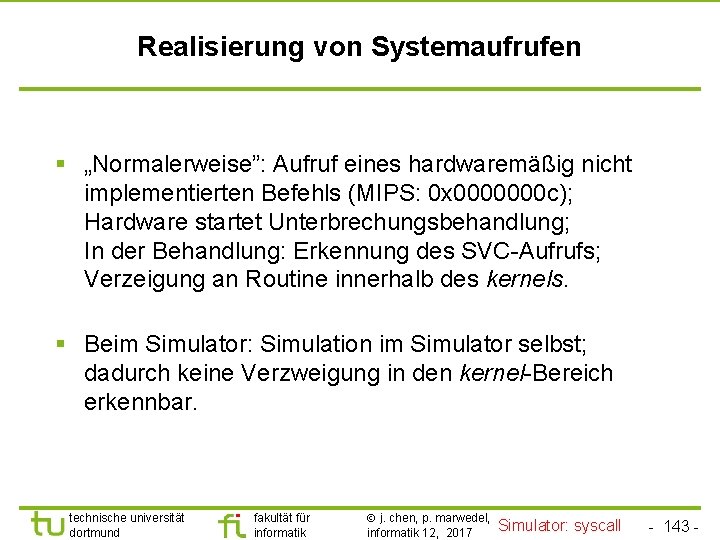 TU Dortmund Realisierung von Systemaufrufen § „Normalerweise”: Aufruf eines hardwaremäßig nicht implementierten Befehls (MIPS: