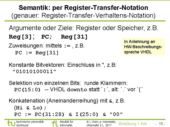 TU Dortmund Semantik: per Register-Transfer-Notation (genauer: Register-Transfer-Verhaltens-Notation) Argumente oder Ziele: Register oder Speicher, z.