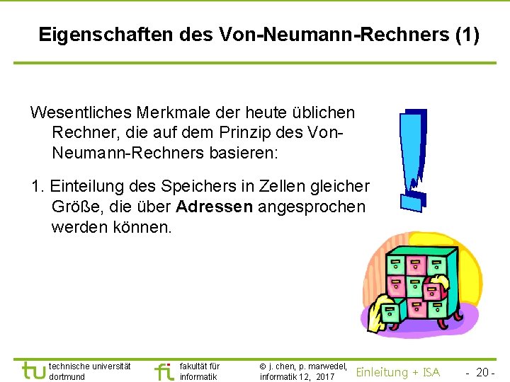 TU Dortmund Eigenschaften des Von-Neumann-Rechners (1) Wesentliches Merkmale der heute üblichen Rechner, die auf