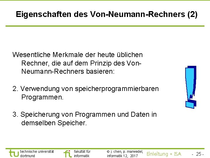 TU Dortmund Eigenschaften des Von-Neumann-Rechners (2) Wesentliche Merkmale der heute üblichen Rechner, die auf