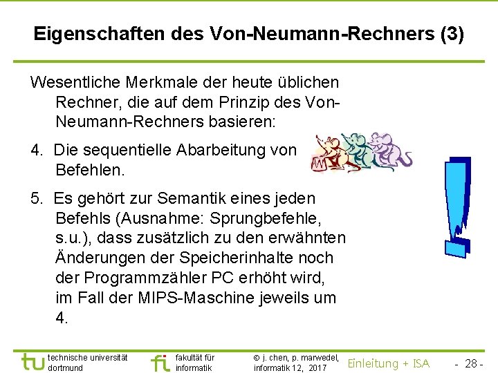 TU Dortmund Eigenschaften des Von-Neumann-Rechners (3) Wesentliche Merkmale der heute üblichen Rechner, die auf