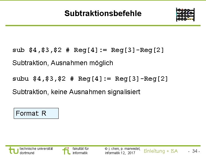 TU Dortmund Subtraktionsbefehle sub $4, $3, $2 # Reg[4]: = Reg[3]-Reg[2] Subtraktion, Ausnahmen möglich