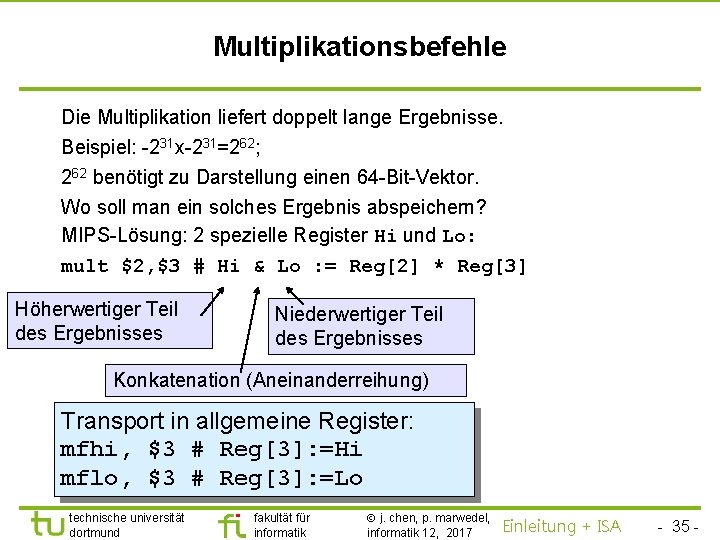 TU Dortmund Multiplikationsbefehle Die Multiplikation liefert doppelt lange Ergebnisse. Beispiel: -231 x-231=262; 262 benötigt