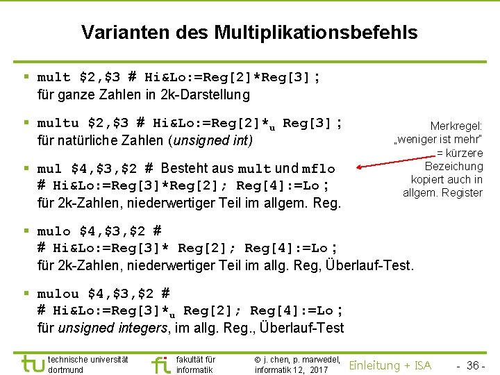 TU Dortmund Varianten des Multiplikationsbefehls § mult $2, $3 # Hi&Lo: =Reg[2]*Reg[3] ; für