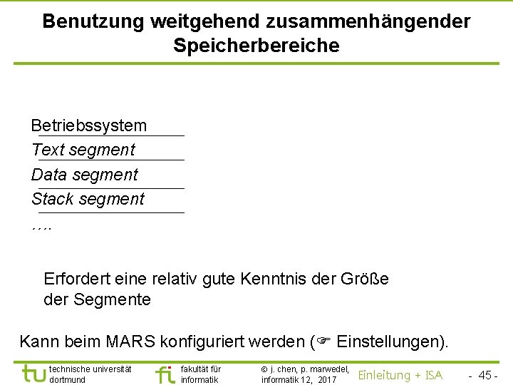 TU Dortmund Benutzung weitgehend zusammenhängender Speicherbereiche Betriebssystem Text segment Data segment Stack segment ….