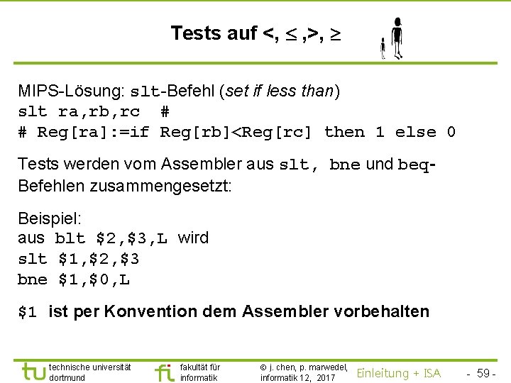 TU Dortmund Tests auf <, , >, MIPS-Lösung: slt-Befehl (set if less than) slt