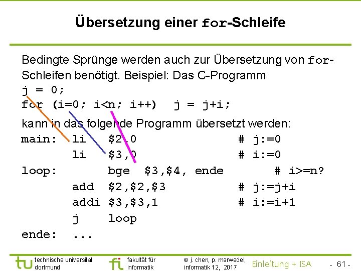 TU Dortmund Übersetzung einer for-Schleife Bedingte Sprünge werden auch zur Übersetzung von for. Schleifen