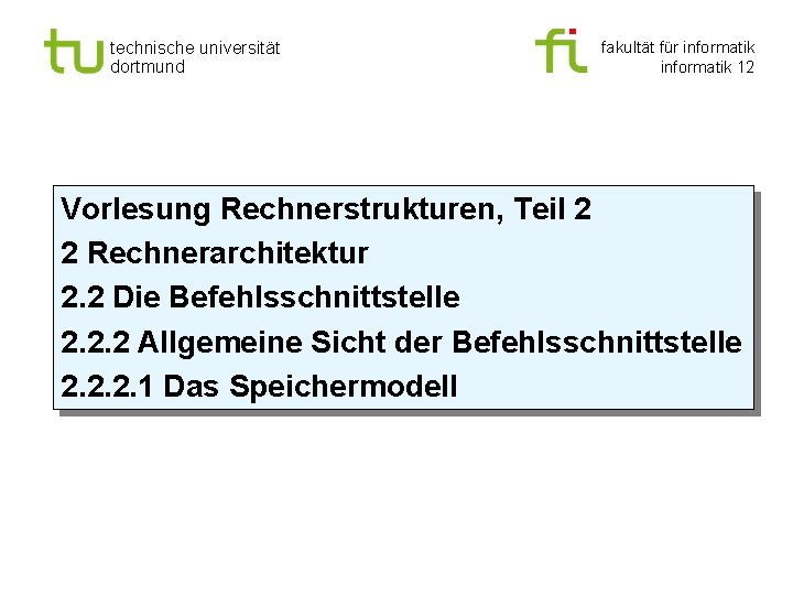 technische universität dortmund fakultät für informatik 12 Vorlesung Rechnerstrukturen, Teil 2 2 Rechnerarchitektur 2.