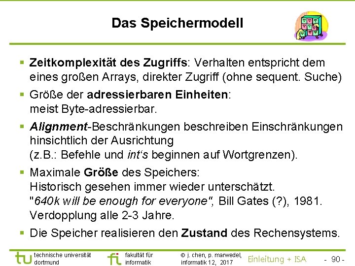 TU Dortmund Das Speichermodell § Zeitkomplexität des Zugriffs: Verhalten entspricht dem eines großen Arrays,