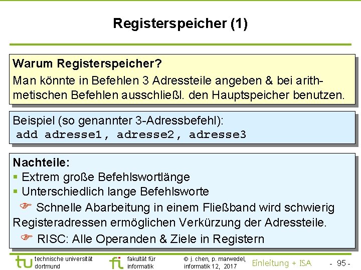 TU Dortmund Registerspeicher (1) Warum Registerspeicher? Man könnte in Befehlen 3 Adressteile angeben &