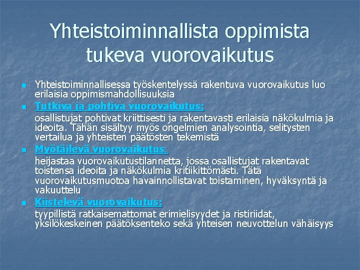 Yhteistoiminnallista oppimista tukeva vuorovaikutus n n Yhteistoiminnallisessa työskentelyssä rakentuva vuorovaikutus luo erilaisia oppimismahdollisuuksia Tutkiva