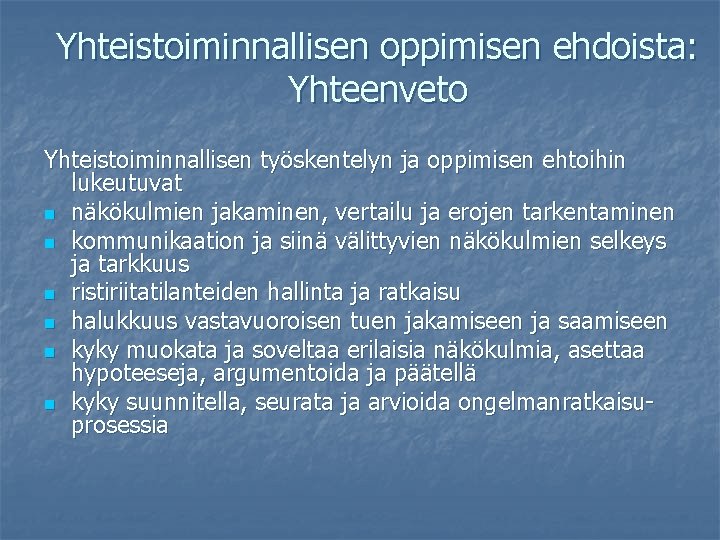 Yhteistoiminnallisen oppimisen ehdoista: Yhteenveto Yhteistoiminnallisen työskentelyn ja oppimisen ehtoihin lukeutuvat n näkökulmien jakaminen, vertailu