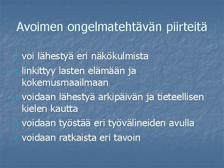 Avoimen ongelmatehtävän piirteitä voi lähestyä eri näkökulmista ð linkittyy lasten elämään ja kokemusmaailmaan ð Avoimen ongelmatehtävän piirteitä voi lähestyä eri näkökulmista ð linkittyy lasten elämään ja kokemusmaailmaan ð