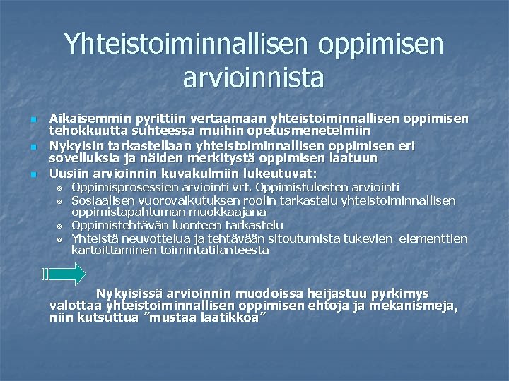 Yhteistoiminnallisen oppimisen arvioinnista n n n Aikaisemmin pyrittiin vertaamaan yhteistoiminnallisen oppimisen tehokkuutta suhteessa muihin