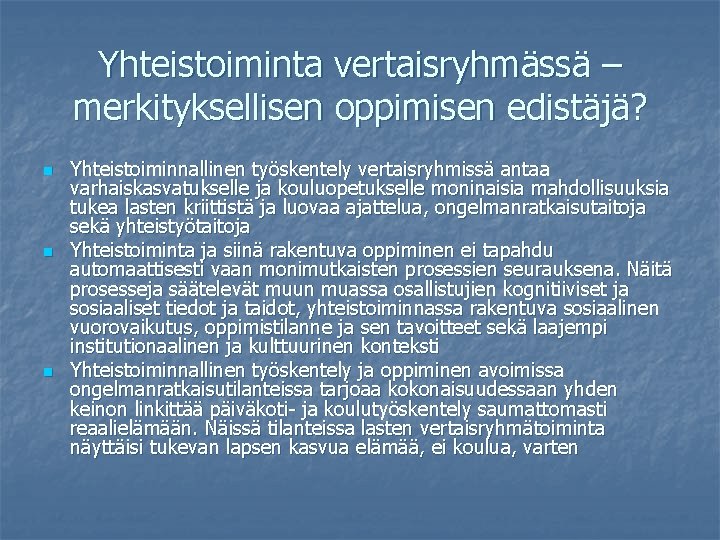 Yhteistoiminta vertaisryhmässä – merkityksellisen oppimisen edistäjä? n n n Yhteistoiminnallinen työskentely vertaisryhmissä antaa varhaiskasvatukselle