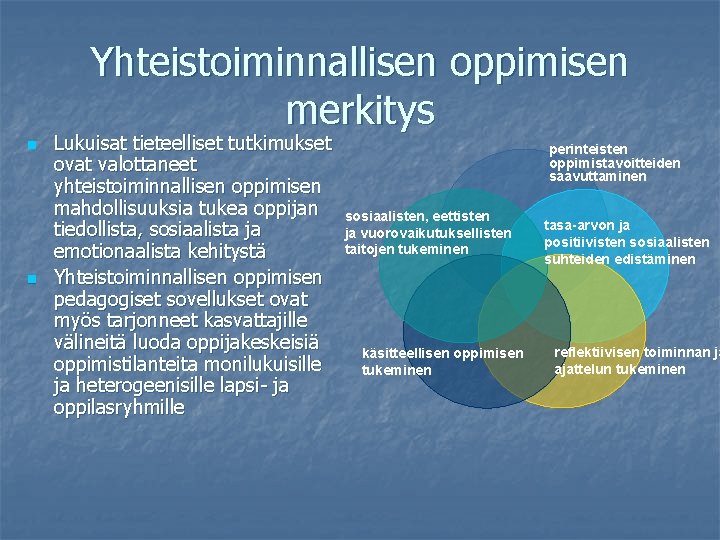 Yhteistoiminnallisen oppimisen merkitys n n Lukuisat tieteelliset tutkimukset ovat valottaneet yhteistoiminnallisen oppimisen mahdollisuuksia tukea