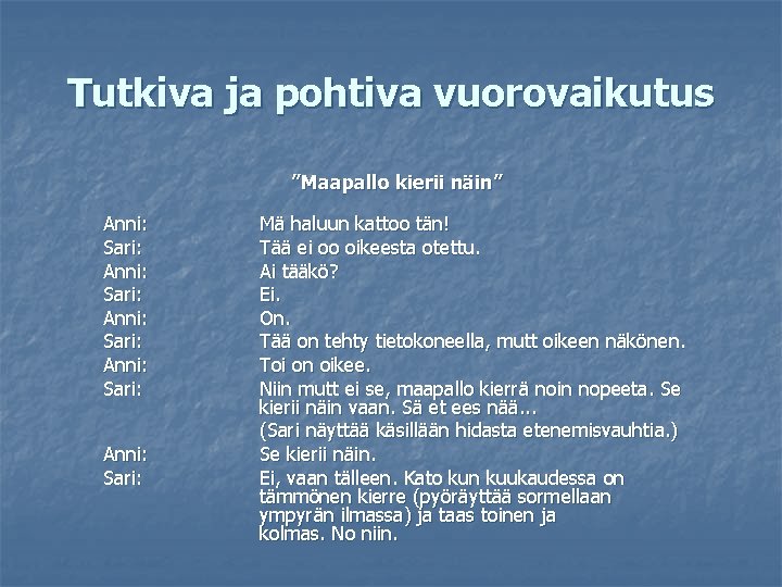 Tutkiva ja pohtiva vuorovaikutus ”Maapallo kierii näin” Anni: Sari: Anni: Sari: Mä haluun kattoo