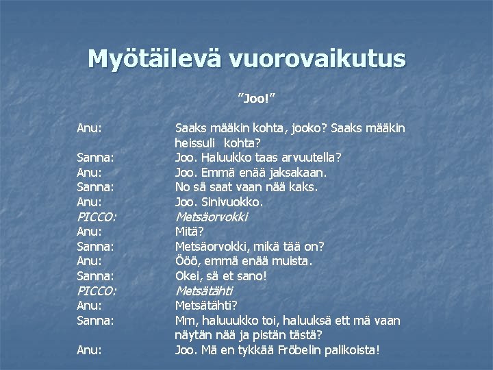 Myötäilevä vuorovaikutus ”Joo!” Anu: Sanna: Anu: Saaks määkin kohta, jooko? Saaks määkin heissuli kohta?