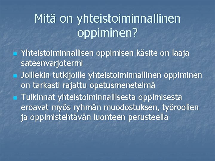 Mitä on yhteistoiminnallinen oppiminen? n n n Yhteistoiminnallisen oppimisen käsite on laaja sateenvarjotermi Joillekin Mitä on yhteistoiminnallinen oppiminen? n n n Yhteistoiminnallisen oppimisen käsite on laaja sateenvarjotermi Joillekin