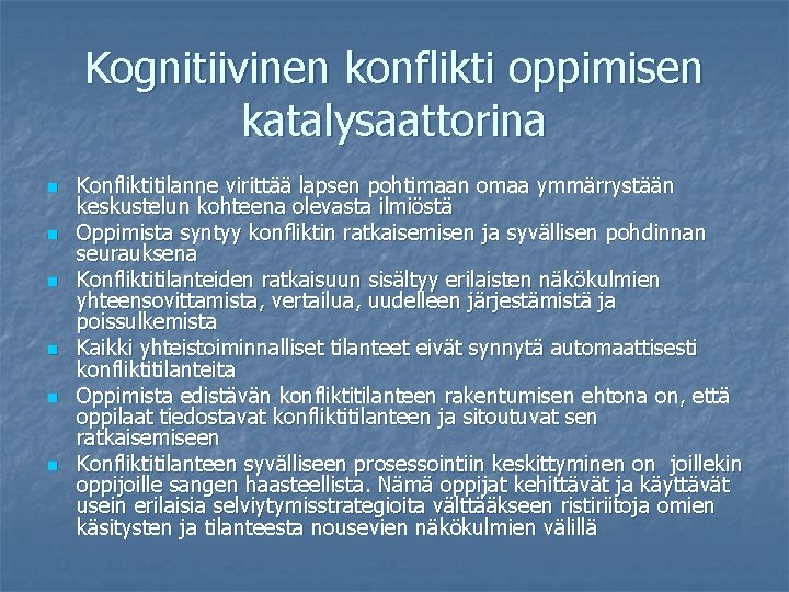 Kognitiivinen konflikti oppimisen katalysaattorina n n n Konfliktitilanne virittää lapsen pohtimaan omaa ymmärrystään keskustelun