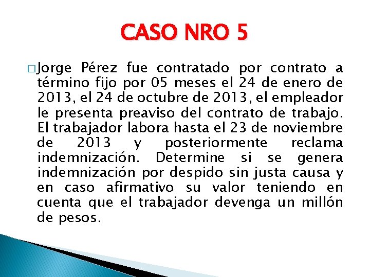 CASO NRO 5 � Jorge Pérez fue contratado por contrato a término fijo por
