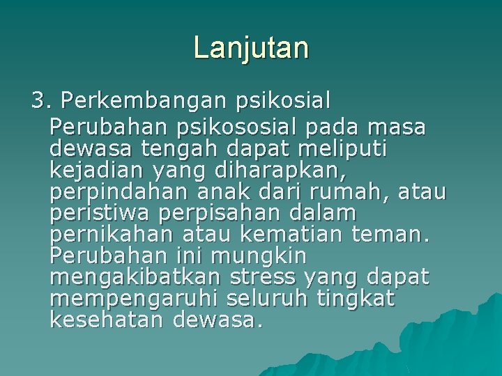 Lanjutan 3. Perkembangan psikosial Perubahan psikososial pada masa dewasa tengah dapat meliputi kejadian yang