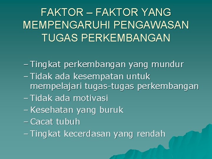 FAKTOR – FAKTOR YANG MEMPENGARUHI PENGAWASAN TUGAS PERKEMBANGAN – Tingkat perkembangan yang mundur –