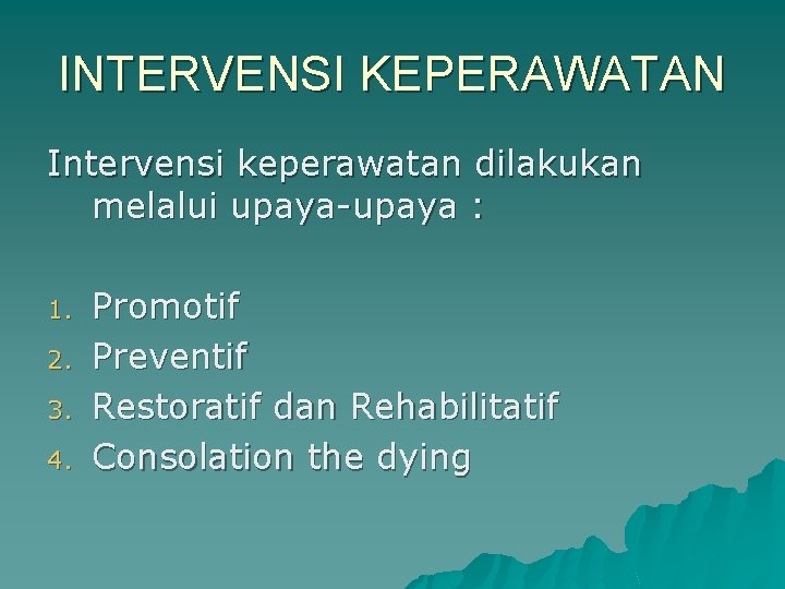 INTERVENSI KEPERAWATAN Intervensi keperawatan dilakukan melalui upaya-upaya : 1. 2. 3. 4. Promotif Preventif