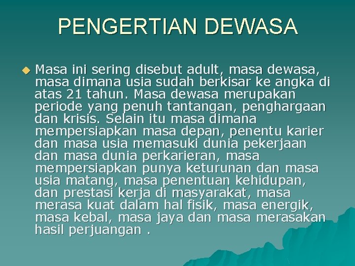 PENGERTIAN DEWASA u Masa ini sering disebut adult, masa dewasa, masa dimana usia sudah