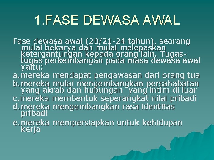 1. FASE DEWASA AWAL Fase dewasa awal (20/21 -24 tahun), seorang mulai bekarya dan